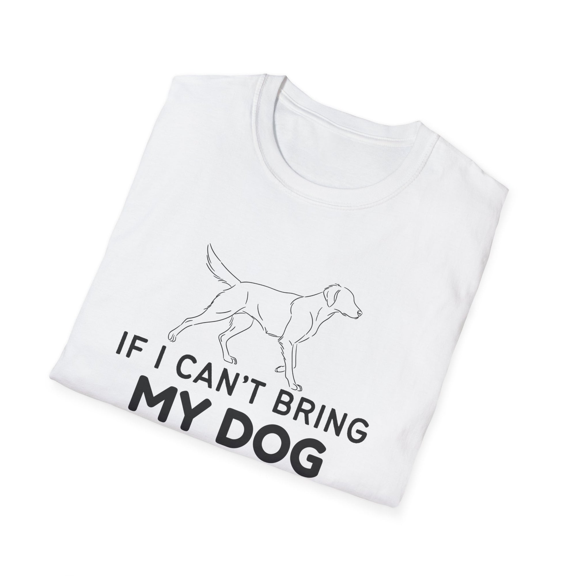 If I can't bring my dog I am not coming (dog) - tee