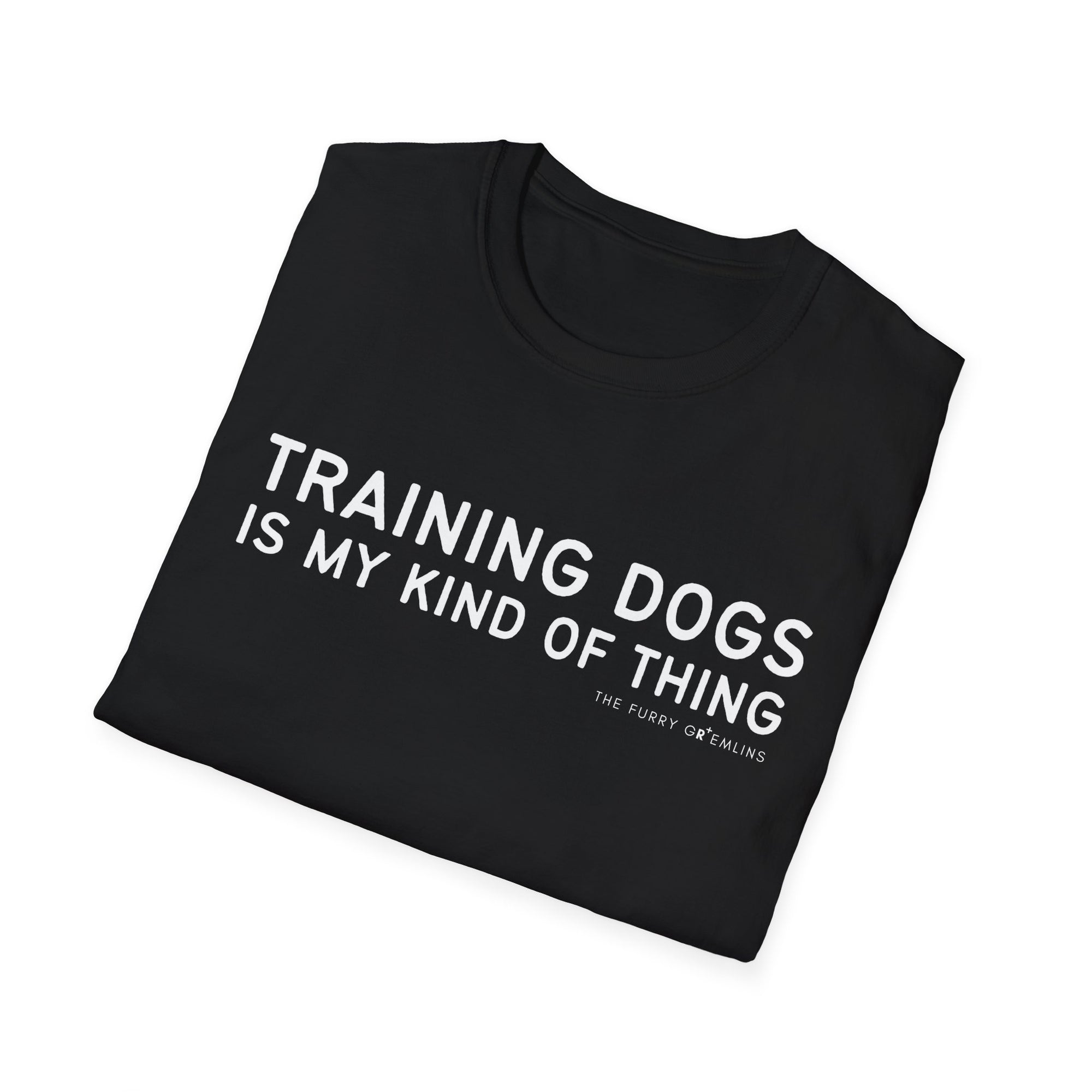 Training dogs is my kind of thing - tee