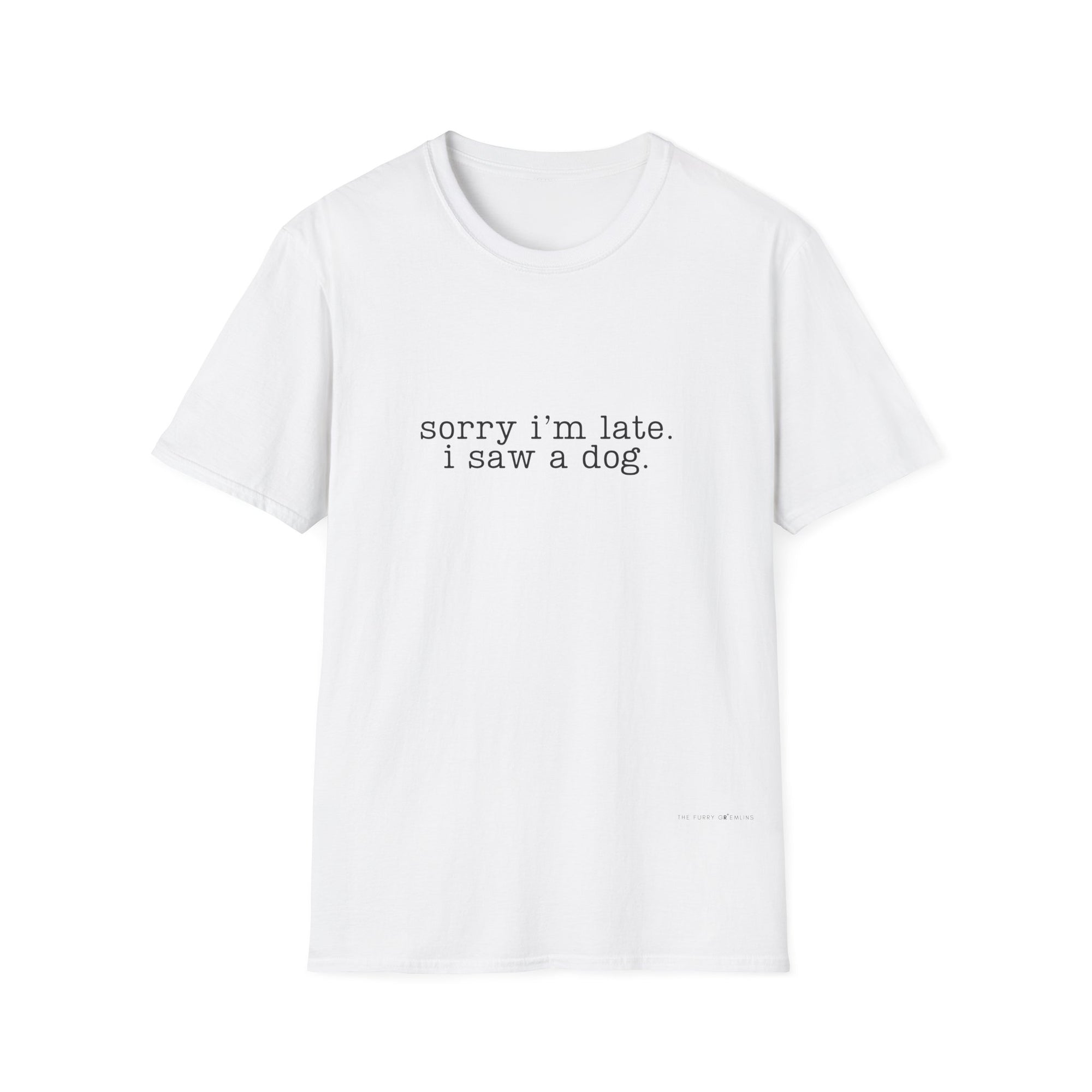 sorry i'm late I saw a dog - tee