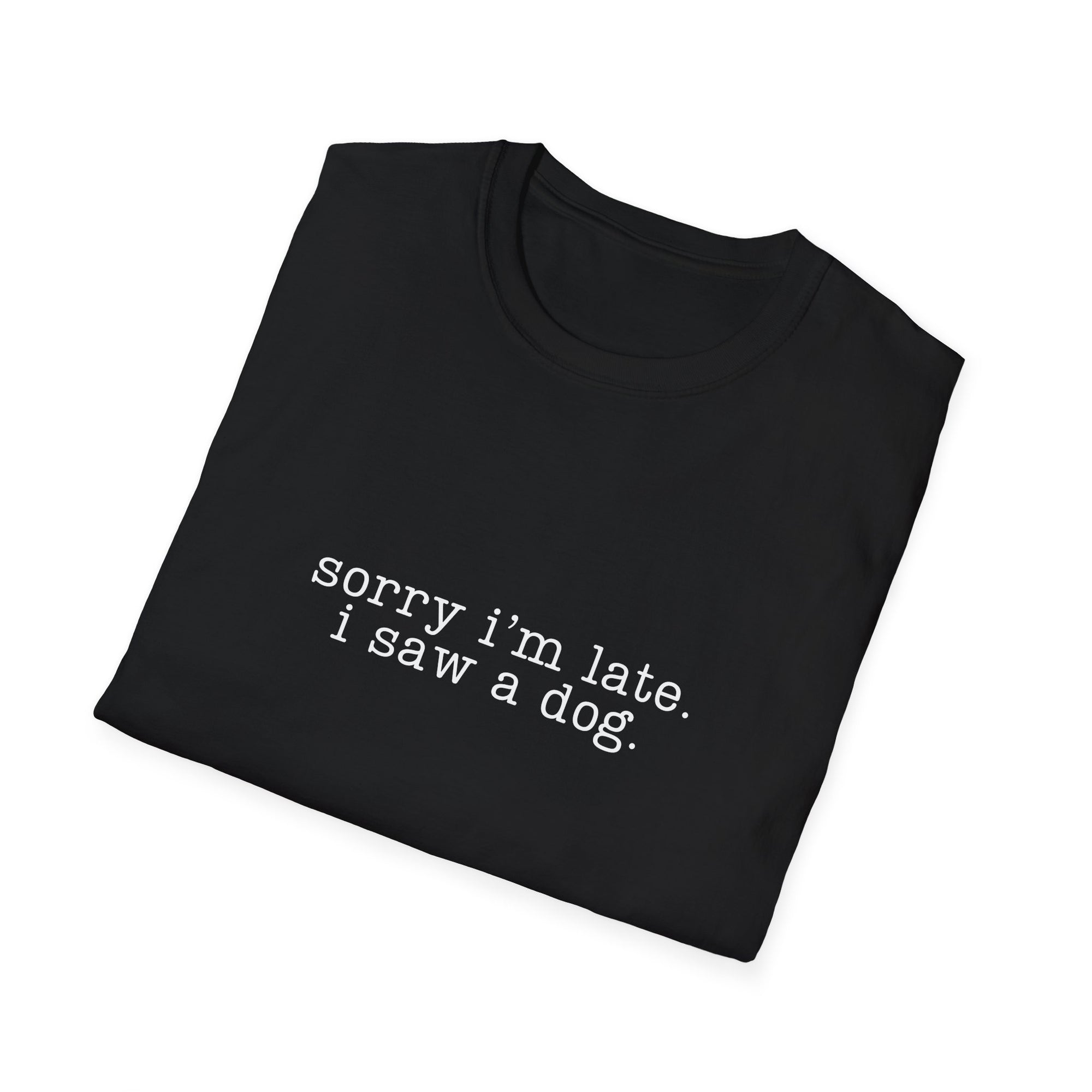 sorry i'm late I saw a dog - tee