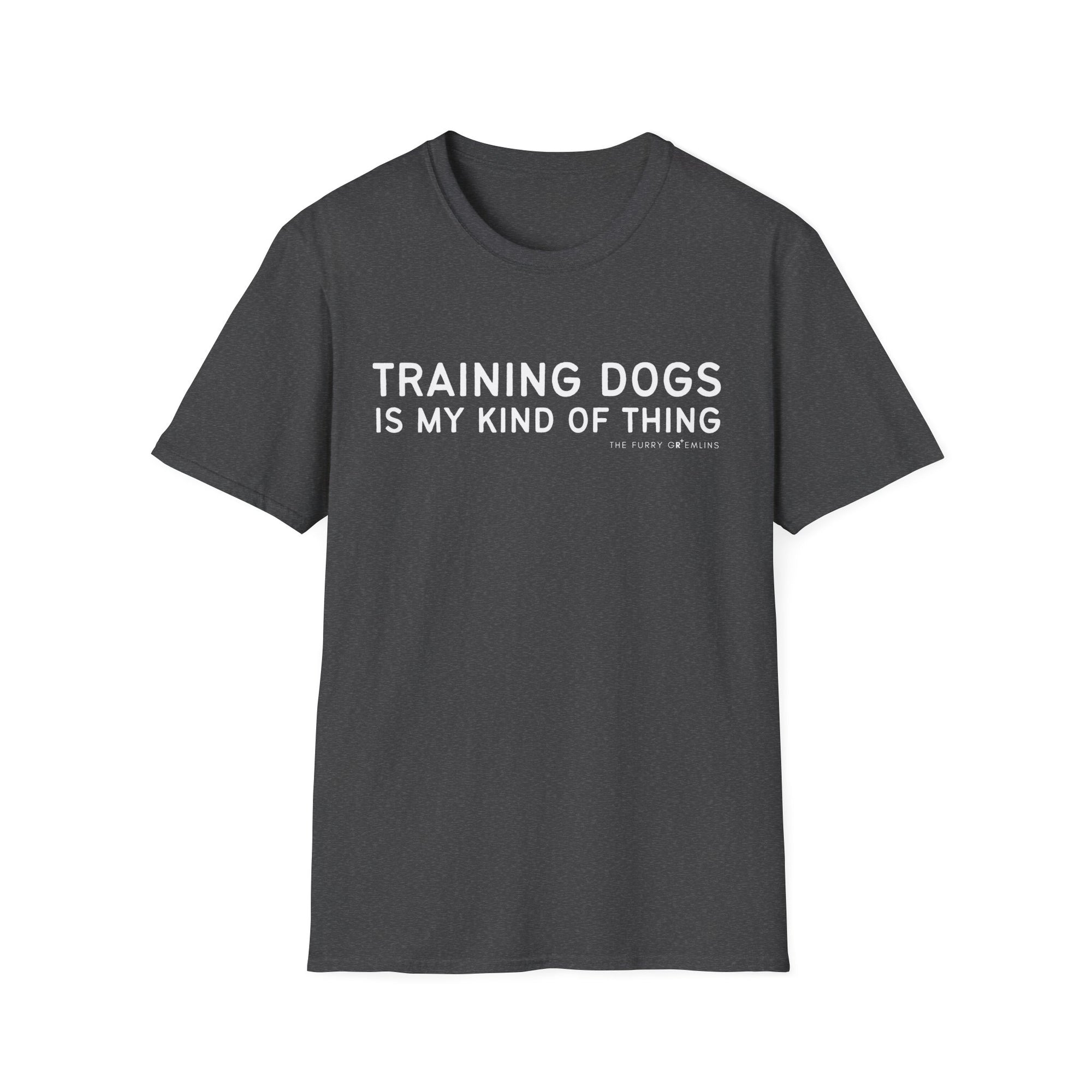 Training dogs is my kind of thing - tee
