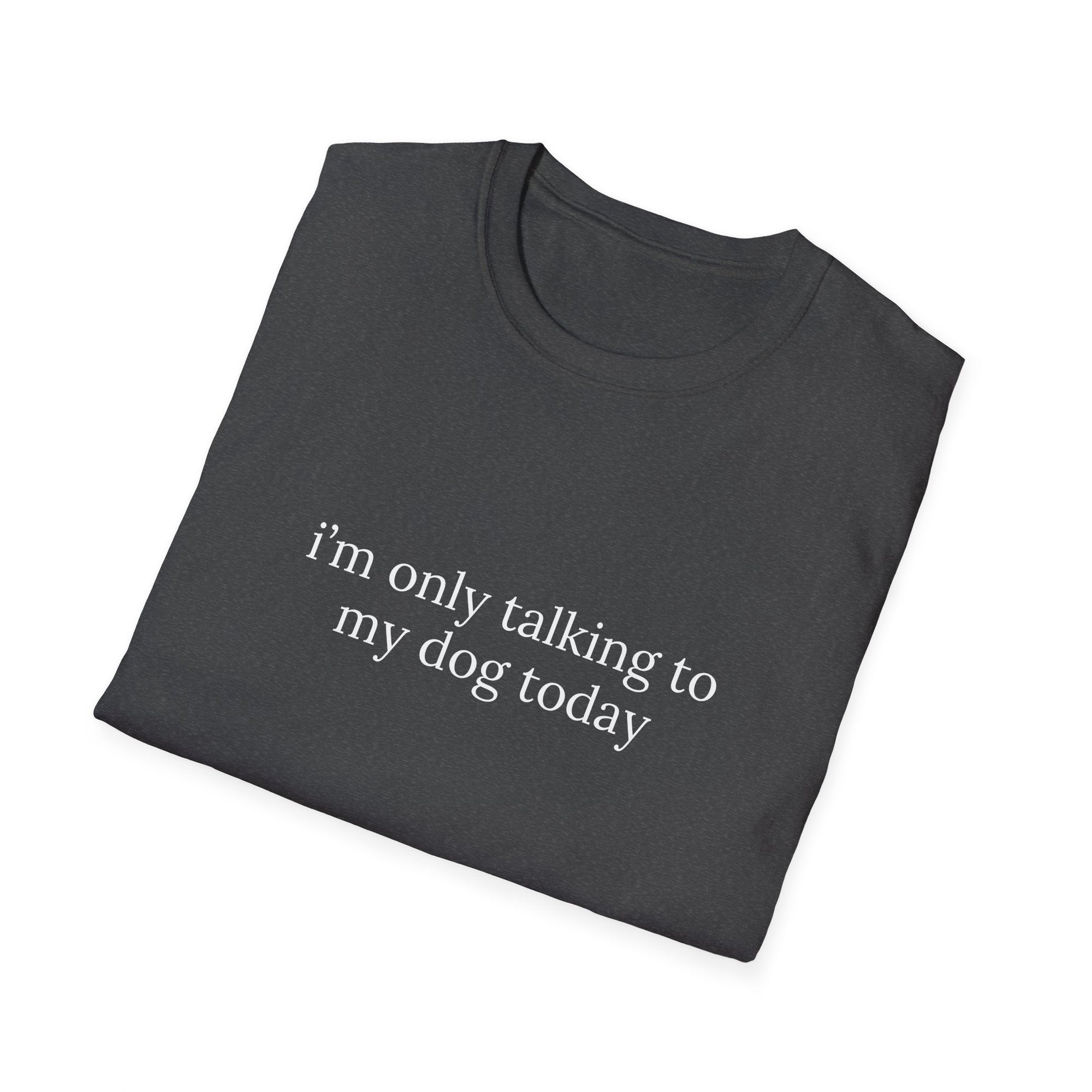 only talking to my dog - tee