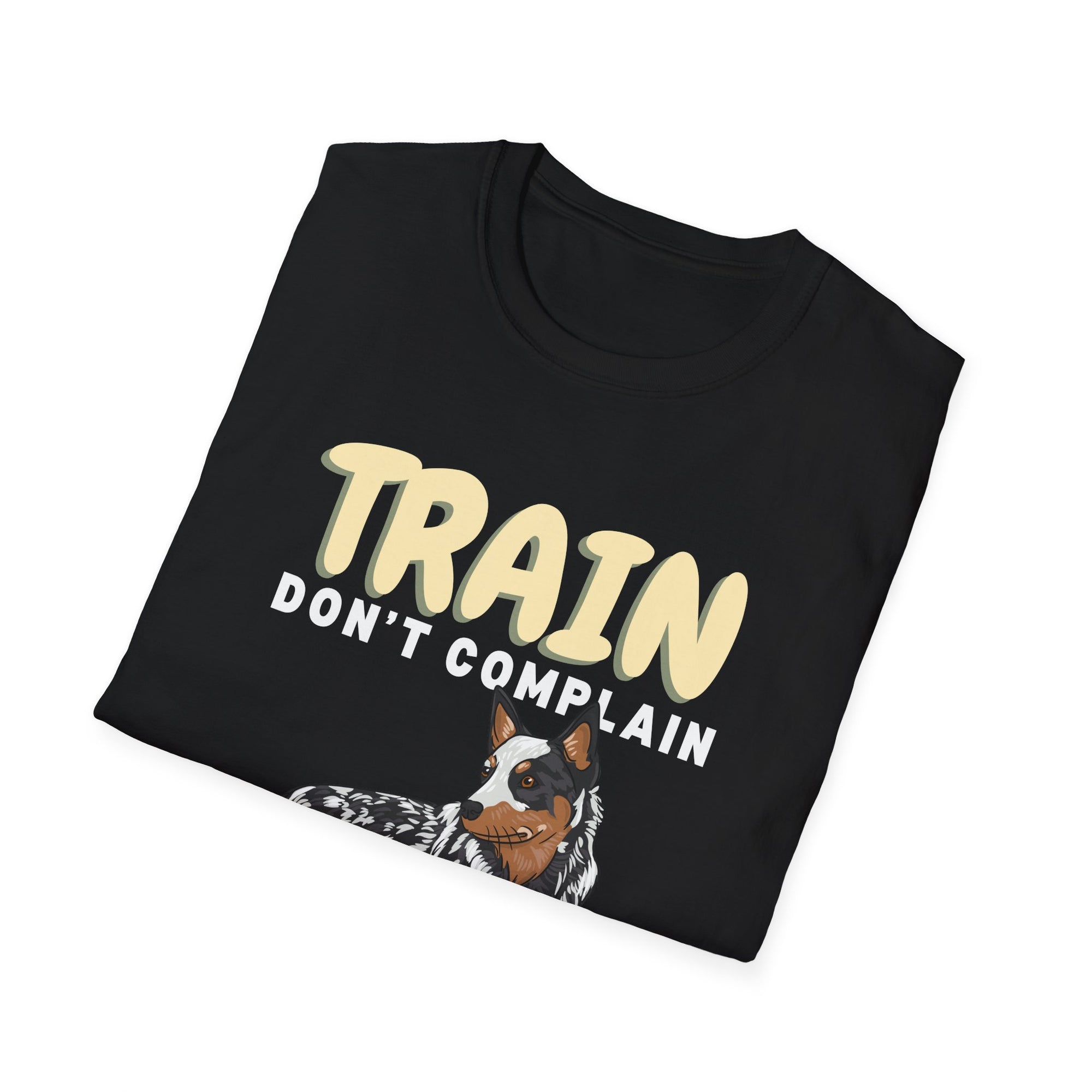 Train! Don't Complain (Blue Heeler Version) - Tee