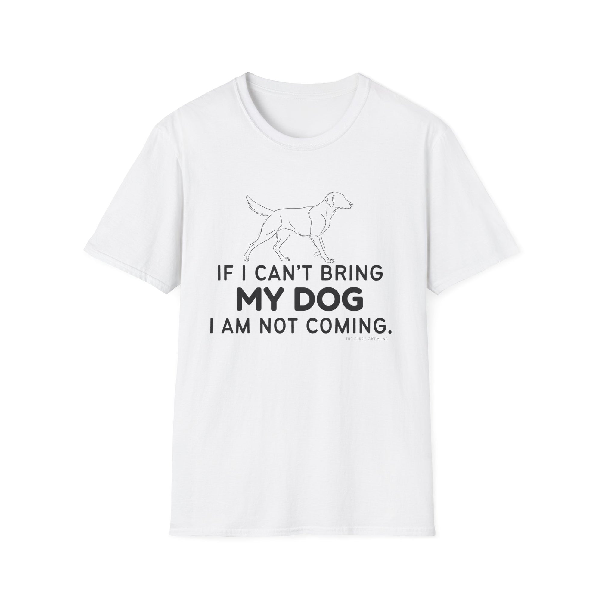If I can't bring my dog I am not coming (dog) - tee