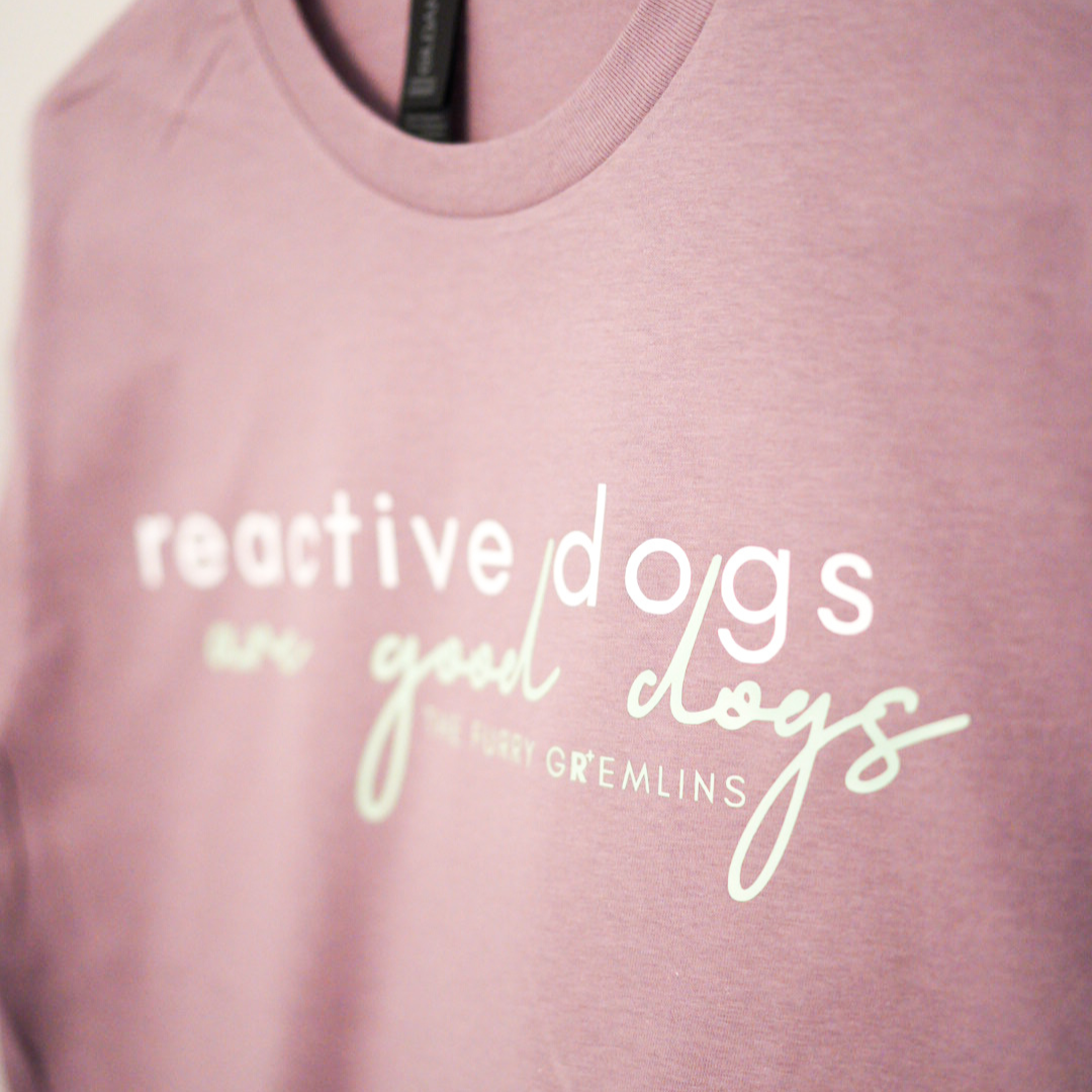 'Reactive Dogs Are Good Dogs' Tee