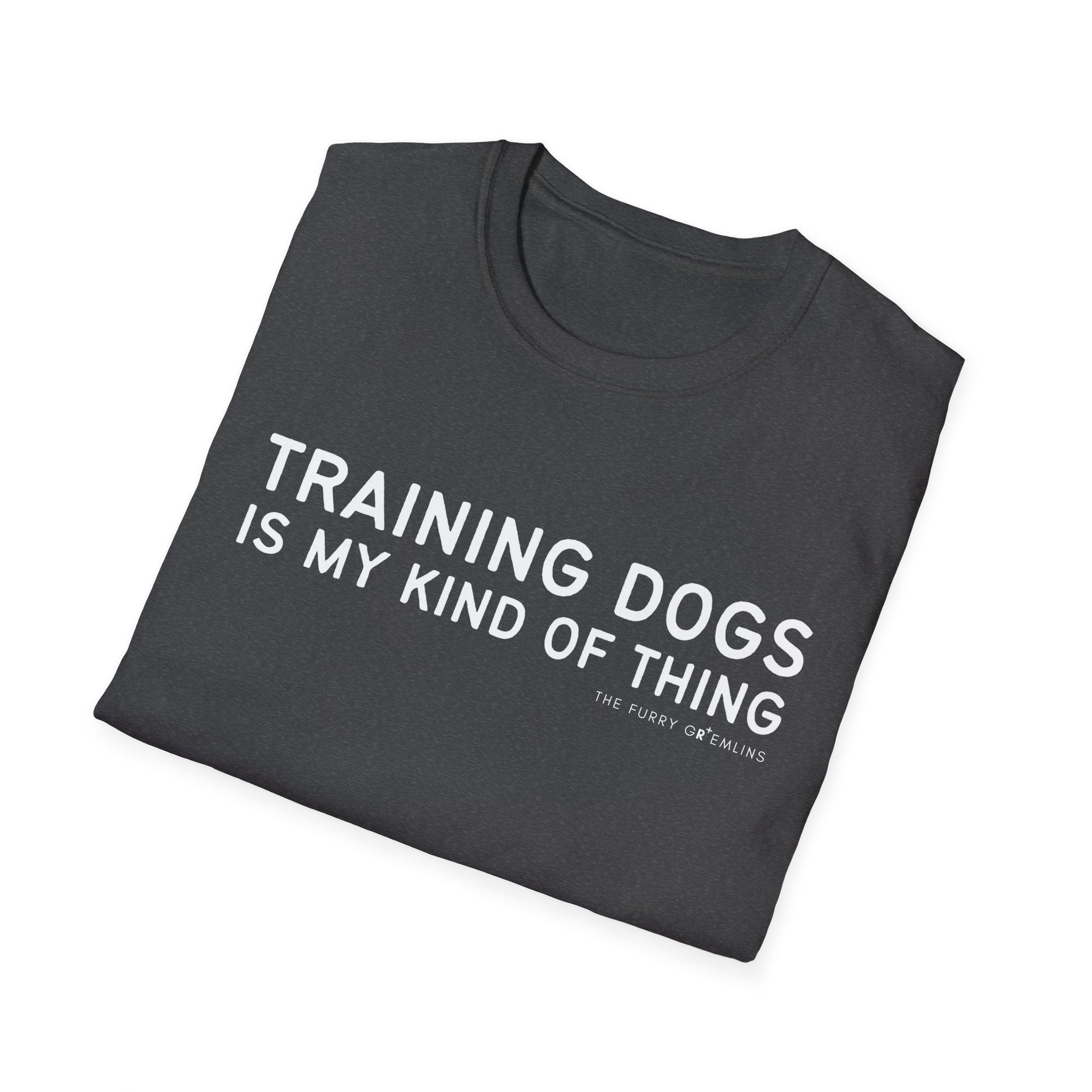 Training dogs is my kind of thing - tee