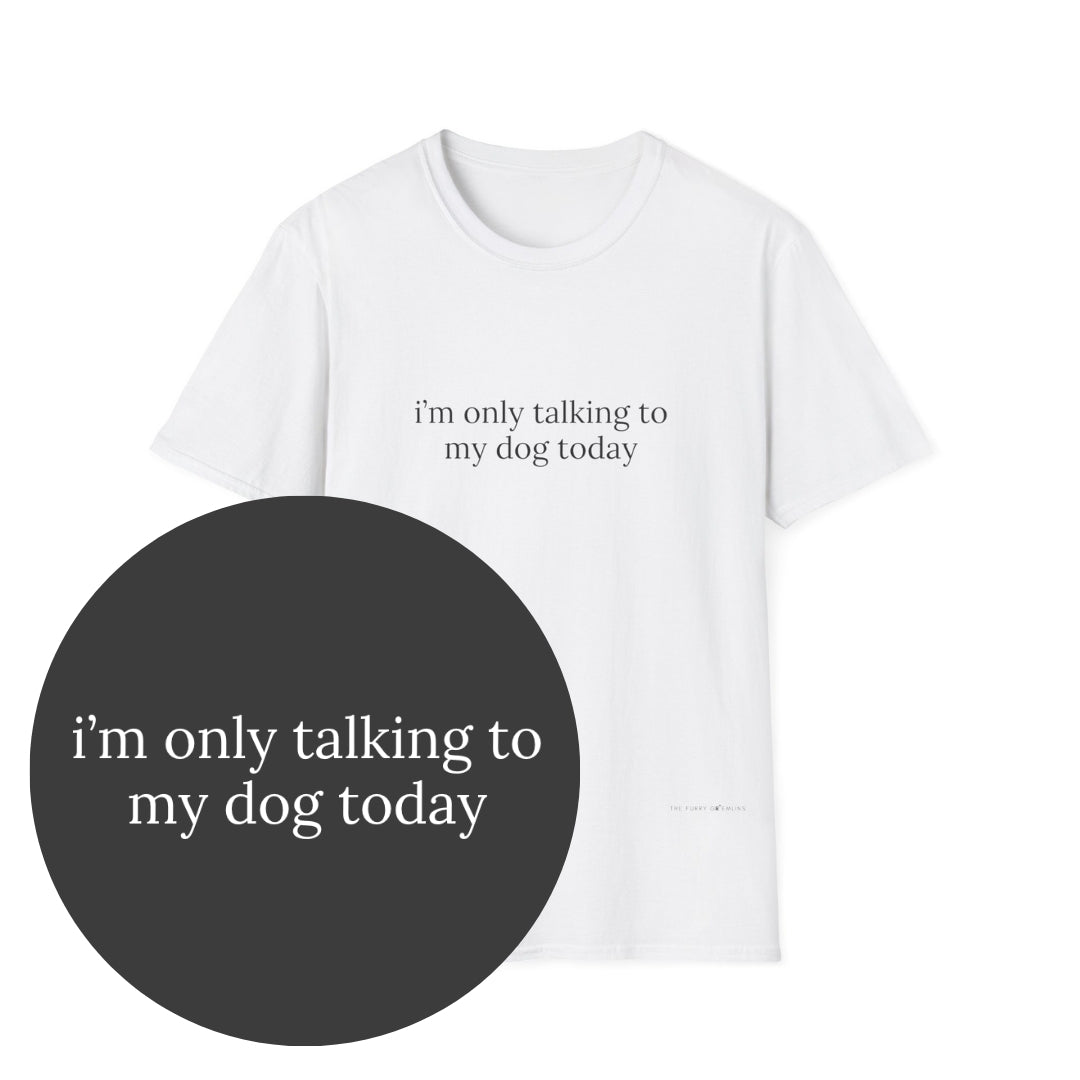 I am only talking to my dog black font on white shirt with bubble close up